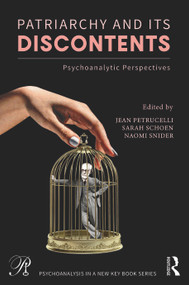 Patriarchy and Its Discontents (Psychoanalytic Perspectives) by Jean Petrucelli, Sarah Schoen, Naomi Snider, 9781032201207