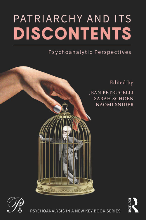 Patriarchy and Its Discontents (Psychoanalytic Perspectives) by Jean Petrucelli, Sarah Schoen, Naomi Snider, 9781032201207