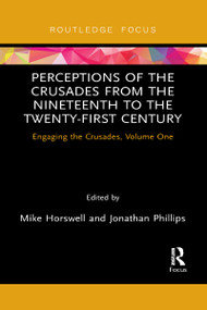 Perceptions of the Crusades from the Nineteenth to the Twenty-First Century (Engaging the Crusades, Volume One) - 9781032095349 by Mike Horswell, Jonathan Phillips, 9781032095349