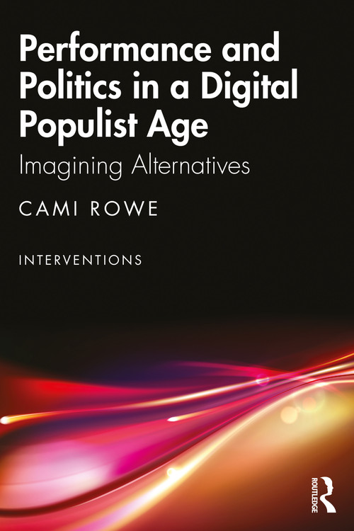 Performance and Politics in a Digital Populist Age (Imagining Alternatives) by Cami Rowe, 9781032419589