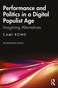 Performance and Politics in a Digital Populist Age (Imagining Alternatives) by Cami Rowe, 9781032419589