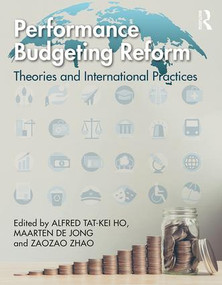 Performance Budgeting Reform (Theories and International Practices) by Alfred Ho, Maarten de Jong, Zaozao Zhao, 9781138483293