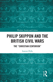 Philip Skippon and the British Civil Wars (The "Christian Centurion") - 9781032238029 by Ismini Pells, 9781032238029