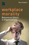 Workplace Morality (Behavioral Ethics in Organizations) by Muel Kaptein, 9781783501625