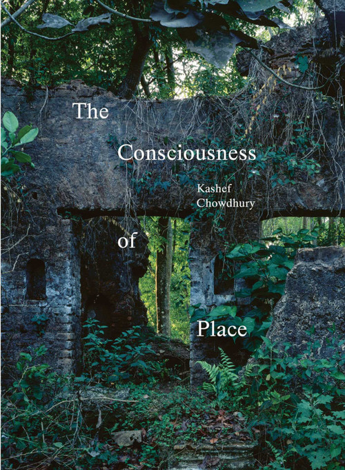 The Consciousness of Place by Kashef Chowdhury, 9783037612927