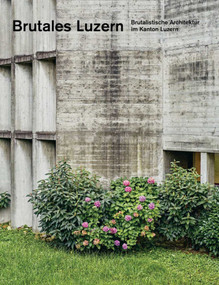 Brutales Luzern (Brutalistische Architektur im Kanton Luzern) (German Edition) by Giacomo Paravicini, 9783037612934