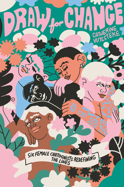 Draw for Change (Six female cartoonists redefining the lines) by Catherine Vuylsteke, 9789401496025