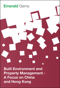 Built Environment and Property Management (A Focus on China and Hong Kong) by Emerald Group Publishing Limited, 9781785609565