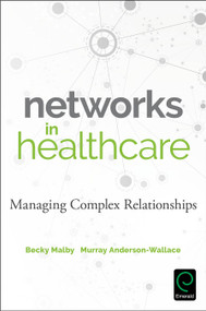 Networks in Healthcare (Managing Complex Relationships) by Becky Malby, Murray Anderson-Wallace, 9781786352842
