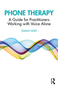 Phone Therapy (A Guide for Practitioners Working with Voice Alone) by Sarah Hart, 9781032181998
