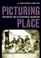 Picturing Place (Photography and the Geographical Imagination) by Joan Schwartz, James Ryan, 9781860647529