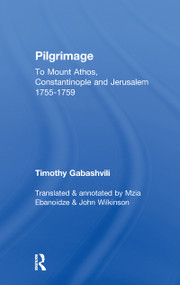 Pilgrimage (Timothy Gabashvili's Travels to Mount Athos, Constantinople and Jerusalem, 1755-1759) - 9781138994935 by Mzia Ebanoidze, John Wilkinson, 9781138994935
