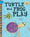 Turtle and Frog Play by Cecilia Minden, Steph Hinton, 9781668937518