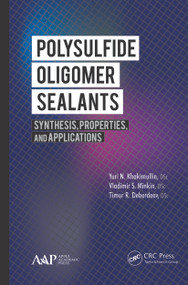 Polysulfide Oligomer Sealants (Synthesis, Properties and Applications) - 9781774633458 by Yuri N. Khakimullin, Gennady E. Zaikov, Vladimir S. Minkin, Timur R. Deberdeev, 9781774633458
