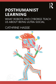 Posthumanist Learning (What Robots and Cyborgs Teach us About Being Ultra-social) - 9781138125186 by Cathrine Hasse, 9781138125186
