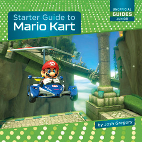 Starter Guide to Mario Kart by Josh Gregory, 9781668937815