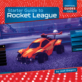 Starter Guide to Rocket League by Josh Gregory, 9781668937839