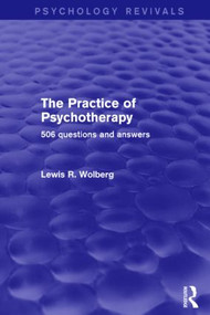 The Practice of Psychotherapy (506 Questions and Answers) by Lewis R. Wolberg, 9781138784000