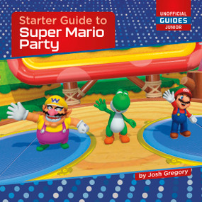 Starter Guide to Super Mario Party by Josh Gregory, 9781668937846