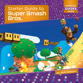 Starter Guide to Super Smash Bros. by Josh Gregory, 9781668937853