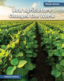 How Agriculture Changed the World by Stephanie Feldstein, 9781668938003
