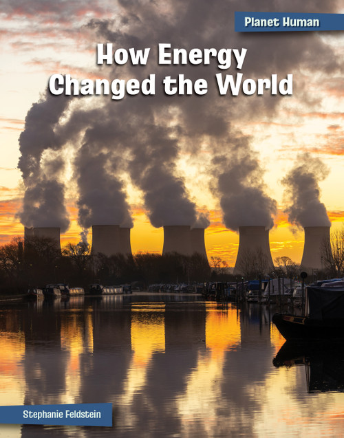 How Energy Changed the World by Stephanie Feldstein, 9781668938027