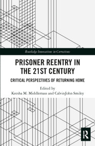 Prisoner Reentry in the 21st Century (Critical Perspectives of Returning Home) - 9780367530822 by Keesha M. Middlemass, CalvinJohn Smiley, 9780367530822
