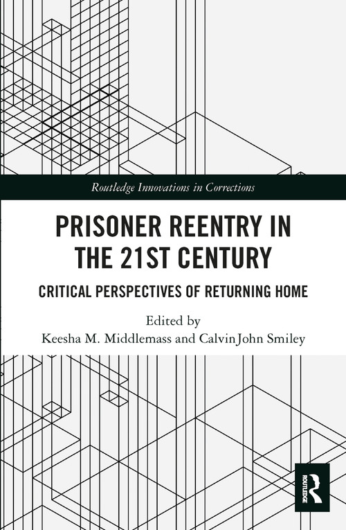 Prisoner Reentry in the 21st Century (Critical Perspectives of Returning Home) - 9780367530822 by Keesha M. Middlemass, CalvinJohn Smiley, 9780367530822