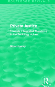 Private Justice (Towards Integrated Theorising in the Sociology of Law) - 9781138911710 by Stuart Henry, 9781138911710