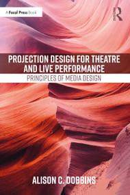 Projection Design for Theatre and Live Performance (Principles of Media Design) by Alison C. Dobbins, 9780367683689