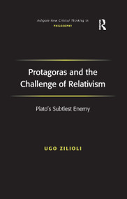 Protagoras and the Challenge of Relativism (Plato's Subtlest Enemy) - 9781138254725 by Ugo Zilioli, 9781138254725