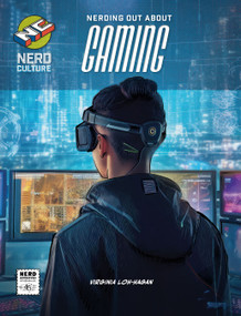 Nerding Out About Gaming by Virginia Loh-Hagan, 9781668938300