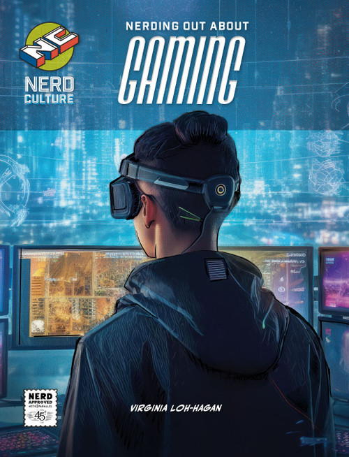 Nerding Out About Gaming by Virginia Loh-Hagan, 9781668938300