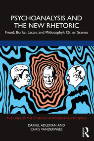 Psychoanalysis and the New Rhetoric (Freud, Burke, Lacan, and Philosophy's Other Scenes) - 9781032101835 by Daniel Adleman, Chris Vanderwees, 9781032101835