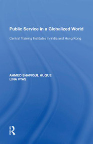 Public Service in a Globalized World (Central Training Institutes in India and Hong Kong) - 9781138620278 by Ahmed Shafiqul Huque, 9781138620278