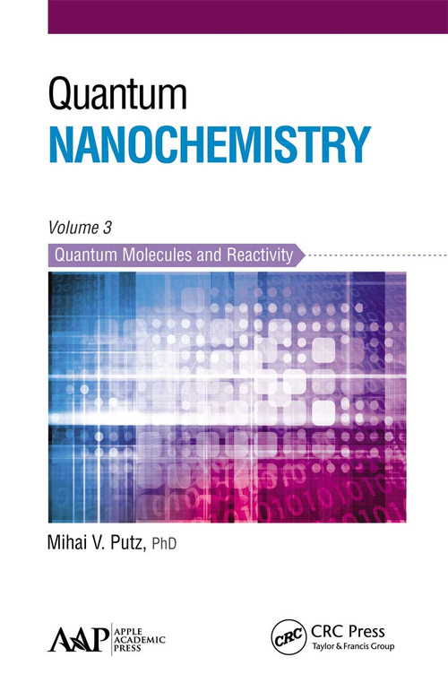 Quantum Nanochemistry, Volume Three (Quantum Molecules and Reactivity) by Mihai V. Putz, 9781774631010