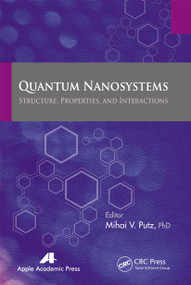 Quantum Nanosystems (Structure, Properties, and Interactions) by Mihai V. Putz, 9781774633144