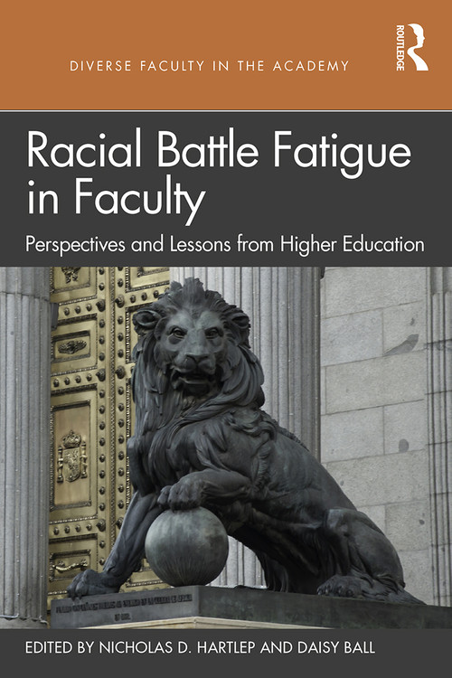 Racial Battle Fatigue in Faculty (Perspectives and Lessons from Higher Education) - 9780367149383 by Nicholas D. Hartlep, Daisy Ball, 9780367149383