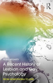 A Recent History of Lesbian and Gay Psychology (From Homophobia to LGBT) - 9781138679405 by Peter Hegarty, 9781138679405