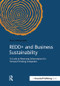 REDD+ and Business Sustainability (A Guide to Reversing Deforestation for Forward Thinking Companies) by Brian McFarland, 9781909293335