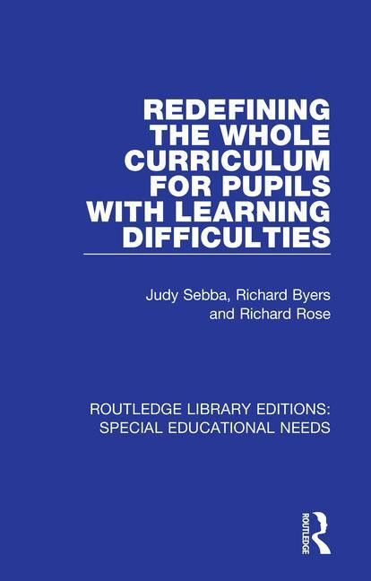 Redefining the Whole Curriculum for Pupils with Learning Difficulties - 9781138594364 by Judy Sebba, Richard Byers, Richard Rose, 9781138594364