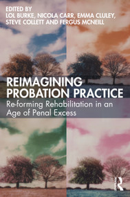 Reimagining Probation Practice (Re-forming Rehabilitation in an Age of Penal Excess) - 9780367775940 by Lol Burke, Nicola Carr, Emma Cluley, Steve Collett, Fergus McNeill, 9780367775940