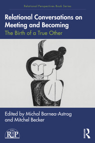 Relational Conversations on Meeting and Becoming (The Birth of a True Other) by Michal Barnea-Astrog, Mitchel Becker, 9781032351414