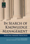 In Search of Knowledge Management (Pursuing Primary Principles) by Annie Green, Michael Stankosky, Linda Vandergriff, 9781849506731