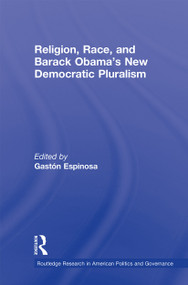 Religion, Race, and Barack Obama's New Democratic Pluralism - 9780415633772 by Gaston Espinosa, 9780415633772