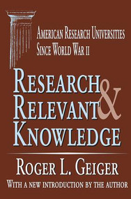 Research and Relevant Knowledge (American Research Universities Since World War II) - 9780765805690 by Roger L. Geiger, 9780765805690