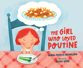 The Girl Who Loved Poutine by Lorna Schultz Nicholson, Rachel Qiuqi, 9781534113169