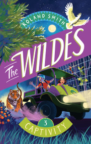 The Wildes: Captivity by Roland Smith, 9781534113299