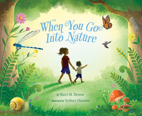 When You Go Into Nature by Sheri M. Bestor, Sydney Hanson, 9781534112896