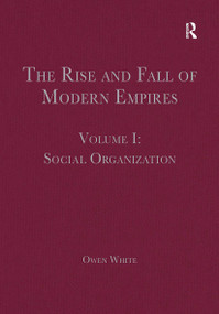 The Rise and Fall of Modern Empires, Volume I (Social Organization) by Owen White, 9781032402659